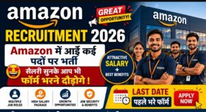 Amazon Recruitment 2026 : Amazon में आईं कई पदों पर भर्ती, सैलरी सुनके आप भी फॉर्म भरने दौड़ोगे ! Last Date पहले भरे फॉर्म